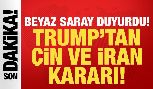 Trump'tan son dakika &Ccedil;in ve İran kararı: Beyaz Saray tarihi duyurdu!