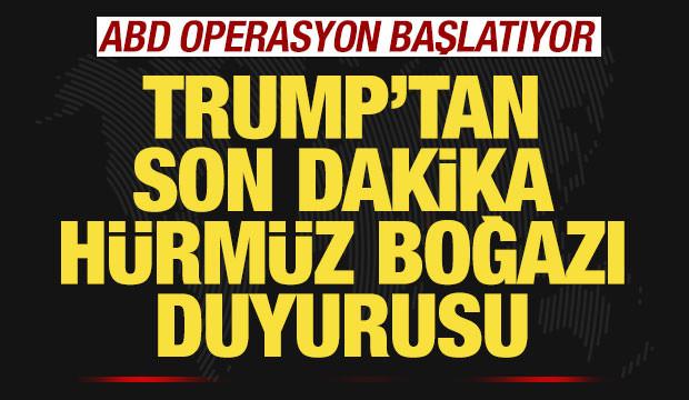 Trump'tan son dakika H&uuml;rm&uuml;z Boğazı duyurusu! ABD ordusu operasyon başlatıyor