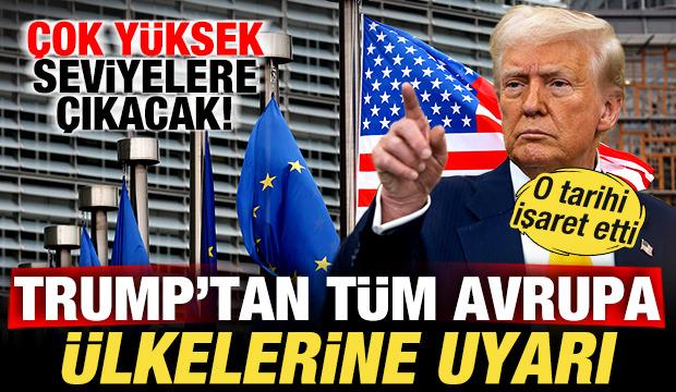 Trump'tan t&uuml;m Avrupa &uuml;lkelerine uyarı! O tarihi işaret etti! &Ccedil;ok y&uuml;ksek seviyeye &ccedil;ıkacak