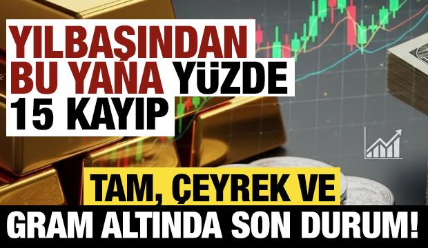 Yılbaşından bu yana y&uuml;zde 15 kayıp: Tam, &ccedil;eyrek ve gram altında son durum!