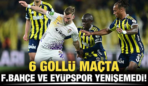 6 goll&uuml; ma&ccedil;ta Fenerbah&ccedil;e ile Ey&uuml;pspor yenişemedi!