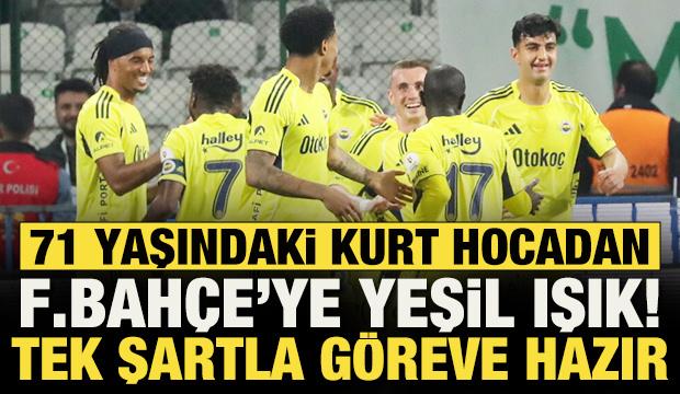 71 yaşındaki kurt hocadan Fenerbah&ccedil;e'ye yeşil ışık! Tek şartla g&ouml;reve hazır