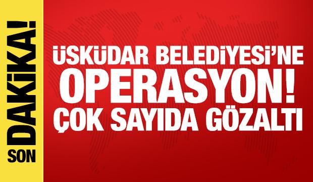 &Uuml;sk&uuml;dar Belediyesi'ne 2. dalga operasyon! &Ccedil;ok sayıda g&ouml;zaltı