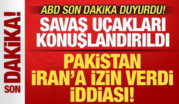 ABD son dakika duyurdu! Pakistan İran'a izin verdi iddiası! Savaş u&ccedil;akları konuşlandırıldı