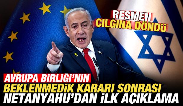 AB'nin beklenmedik kararı sonrası Netanyahu'dan ilk a&ccedil;ıklama! &Ccedil;ılgına d&ouml;nd&uuml;
