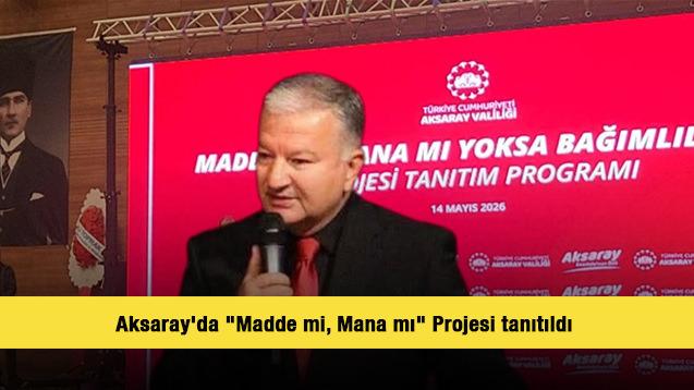 Aksaray'da "Madde mi, Mana mı" Projesi tanıtıldı 