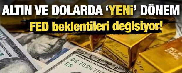 Altın ve dolarda yeni d&ouml;nem: 'Fed beklentileri değişiyor' 