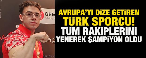 Avrupa&rsquo;yı dize getiren T&uuml;rk sporcu! T&uuml;m rakiplerini yenerek şampiyon oldu