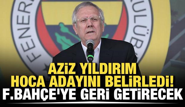 Aziz Yıldırım teknik direkt&ouml;r&uuml;n&uuml; belirledi! Fenerbah&ccedil;e'ye geri getirecek
