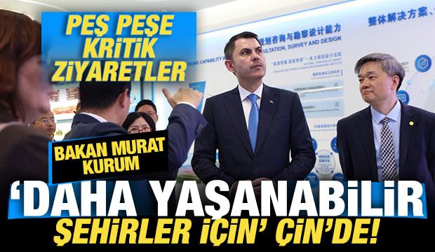 Bakan Kurum "Daha yaşanabilir şehirler i&ccedil;in" &Ccedil;in'de! Peş peşe kritik ziyaretler