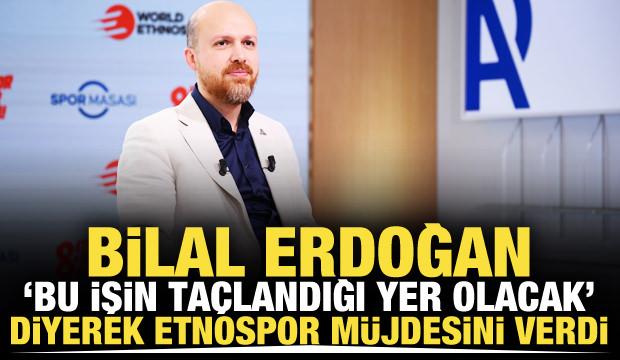Bilal Erdoğan 'Bu işin ta&ccedil;landığı yer olacak' diyerek Etnospor m&uuml;jdesini verdi