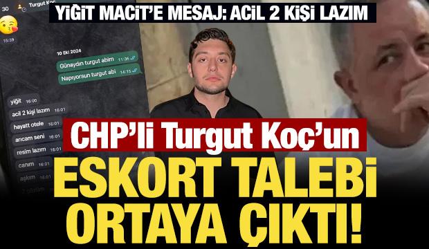 CHP'li Turgut Ko&ccedil;'un "escort" talebi ortaya &ccedil;ıktı! Yiğit Macit&rsquo;e mesaj: Acil 2 kişi lazım