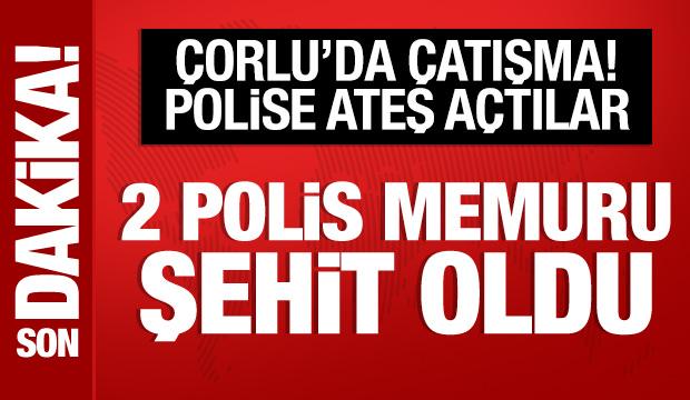 Son Dakika: &Ccedil;orlu'da &ccedil;atışma; 2 polisimiz şehit oldu