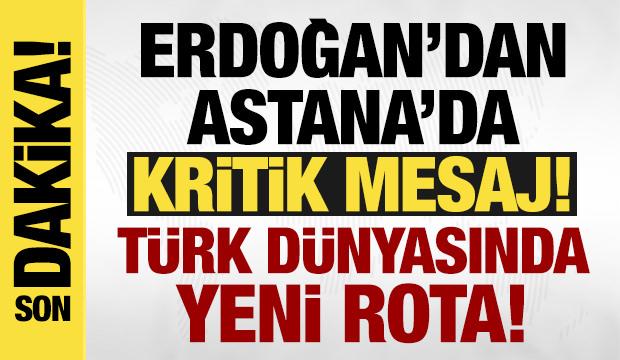 Erdoğan Kazakistan'dan seslendi: &Ouml;n&uuml;m&uuml;zdeki d&ouml;nemi 'T&uuml;rk D&uuml;nyası y&uuml;zyılı' yapacağız