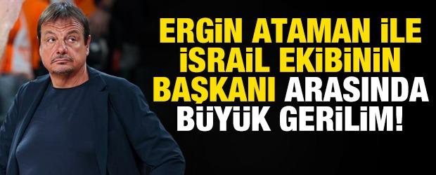 Ergin Ataman ile İsrail ekibinin başkanı arasında b&uuml;y&uuml;k gerilim!