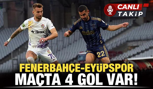 Fenerbah&ccedil;e-Ey&uuml;pspor! Ma&ccedil;ta ikinci yarı | CANLI