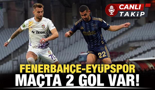 Fenerbah&ccedil;e-Ey&uuml;pspor! Ma&ccedil;ta tek gol var  | CANLI