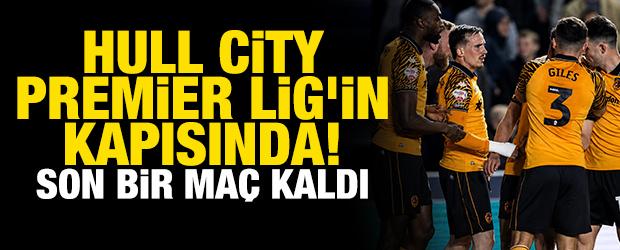 Hull City, Premier Lig'in kapısında! Son bir ma&ccedil; kaldı