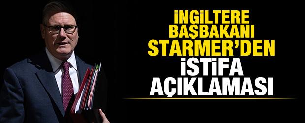 İngiltere Başbakanı Starmer'den istifa a&ccedil;ıklaması