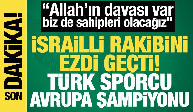 İsrailli rakibini ezdi ge&ccedil;ti! T&uuml;rk sporcu Avrupa şampiyonu