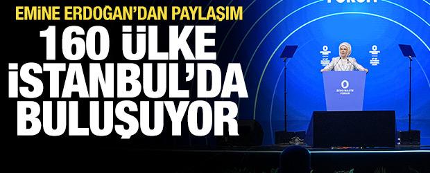 İstanbul&rsquo;da K&uuml;resel İklim Zirvesi! Emine Erdoğan'dan paylaşım: 160 &uuml;lke buluşuyor