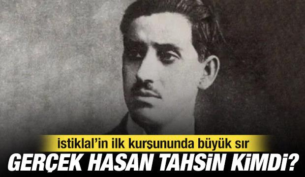 İstiklal'in ilk kurşununda b&uuml;y&uuml;k sır: Ger&ccedil;ek Hasan Tahsin kimdi?