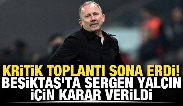 Kritik toplantı sona erdi! Beşiktaş'ta Sergen Yal&ccedil;ın i&ccedil;in karar verildi