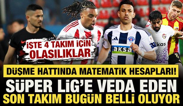 K&uuml;me d&uuml;şme hattında matematik hesapları! S&uuml;per Lig'e veda eden son takım belli oluyor