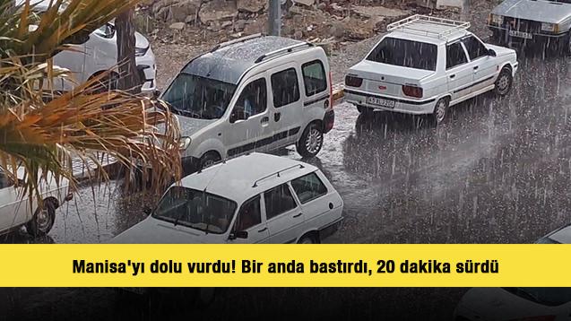 Manisa'yı dolu vurdu! Bir anda bastırdı, 20 dakika s&uuml;rd&uuml;
