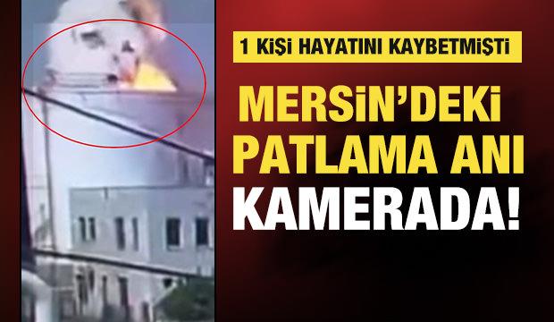  Mersin'de bir iş&ccedil;inin hayatını kaybettiği patlama anı kameraya yansıdı