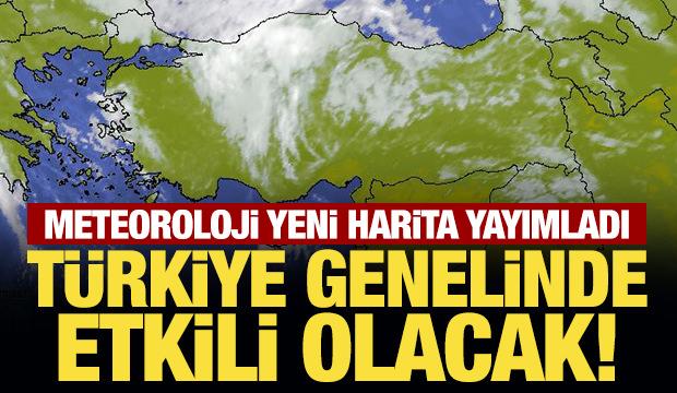 Meteoroloji yeni harita yayımladı: T&uuml;rkiye genelinde etkili olacak!