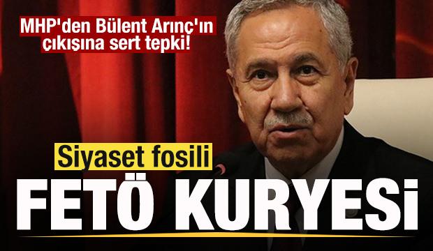 MHP'den B&uuml;lent Arın&ccedil;'ın &ccedil;ıkışına sert tepki: Siyaset fosili, FET&Ouml; kuryesi