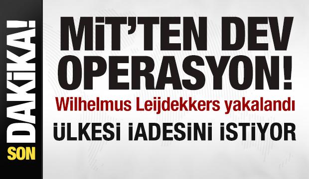 MİT, Wilhelmus Leijdekkers'ı yakaladı! &Uuml;lkesi iadesini istiyor
