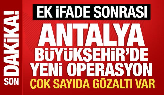 Muhittin B&ouml;cek'in ek ifadesi sonrası Antalya B&uuml;y&uuml;kşehir Belediyesi'nde operasyon