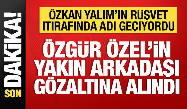 &Ouml;zg&uuml;r &Ouml;zel'in yakın arkadaşı g&ouml;zaltına alındı: &Ouml;zkan Yalım'ın ifadesinde adı ge&ccedil;iyordu