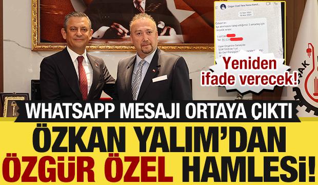 &Ouml;zkan Yalım'dan '&Ouml;zg&uuml;r &Ouml;zel' hamlesi: Mesajlar ortaya &ccedil;ıktı