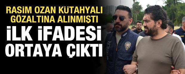 Rasim Ozan K&uuml;tahyalı&rsquo;nın sorgudaki ifadesi ortaya &ccedil;ıktı