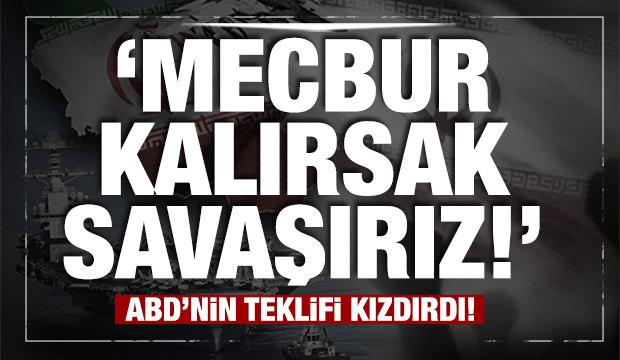 Son dakika... ABD'nin teklifi İran'ı kızdırdı! "Mecbur kalırsak savaşırız"