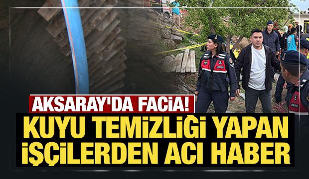 Son Dakika: Aksaray'da facia! Kuyu temizliği yapan 3 kişi hayatını kaybetti