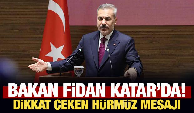 Son Dakika: Bakan Fidan Katar'da! Dikkat &ccedil;eken H&uuml;rm&uuml;z mesajı