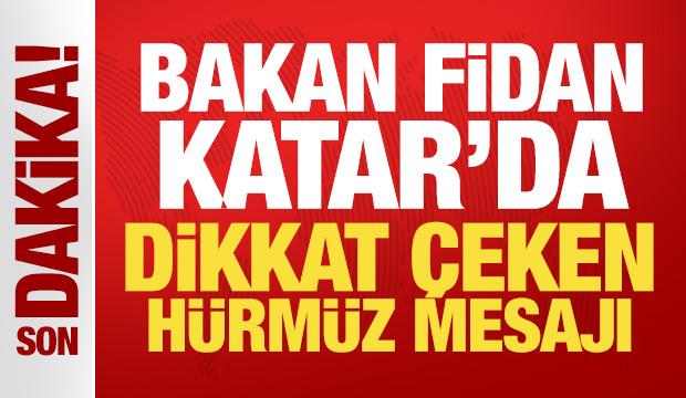 Son Dakika: Bakan Fidan Katar'da! Dikkat &ccedil;eken H&uuml;rm&uuml;z mesajı