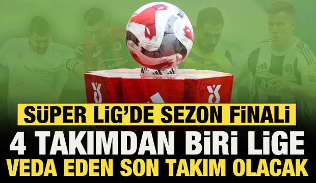 S&uuml;per Lig'de sezon finali! 4 takımdan biri lige veda eden son takım olacak
