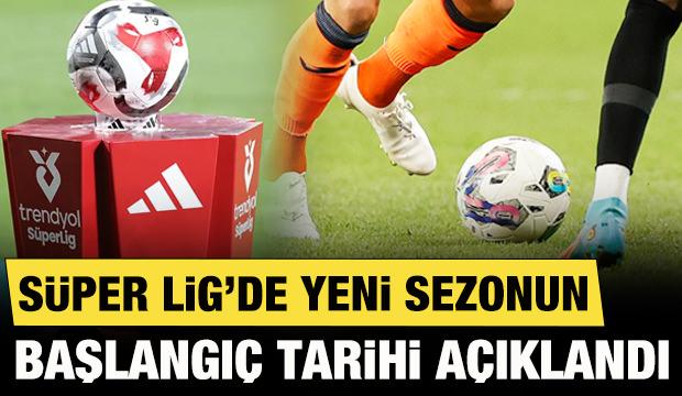S&uuml;per Lig'de yeni sezonun başlangı&ccedil; tarihi a&ccedil;ıklandı