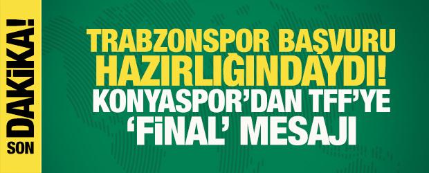 Trabzonspor başvuru hazırlığındaydı! Konyaspor&rsquo;dan TFF&rsquo;ye 'final' mesajı