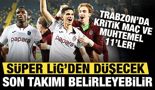 Trabzonspor, S&uuml;per Lig'den d&uuml;şecek son takımı belirleyebilir! İşte muhtemel 11'ler