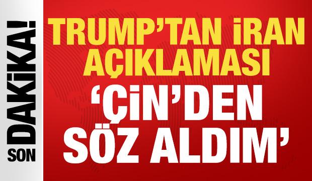 Trump'tan son dakika İran a&ccedil;ıklaması: &Ccedil;in'den s&ouml;z aldım!