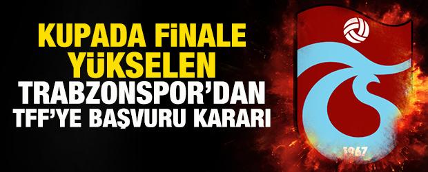 T&uuml;rkiye Kupası'nda finale y&uuml;kselen Trabzonspor'dan TFF'ye başvuru kararı