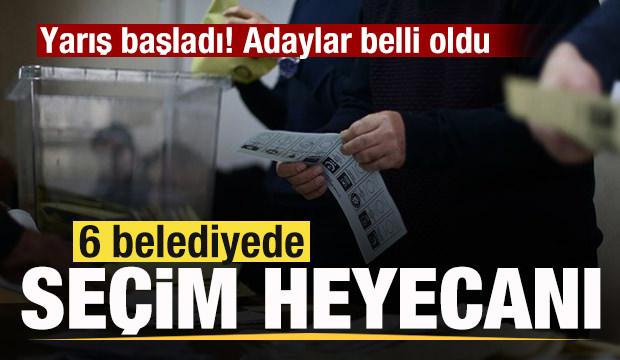 Yarış başladı! 6 belediyede se&ccedil;im heyecanı! Adaylar belli oldu 