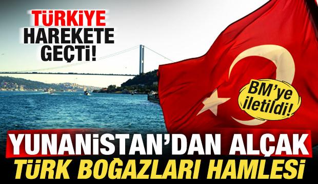 Yunanistan'dan al&ccedil;ak "T&uuml;rk Boğazları" hamlesi! T&uuml;rkiye harekete ge&ccedil;ti! BM'ye iletildi
