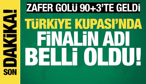 Zafer gol&uuml; 90+3'te geldi! T&uuml;rkiye Kupası'nda finalin adı belli oldu